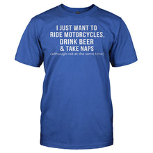 Load image into Gallery viewer, I Just Want To Ride Motorcycles, Drink Beer &amp; Take Naps - T Shirt - Men_-_Royal_de64be24-1436-4dda-ac3f-b8b512cc2494