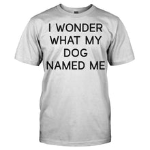 Load image into Gallery viewer, I Wonder What My Dog Named Me - T Shirt - Men_-_White_ba988e39-a6b9-449d-9ee3-8a314467da5d