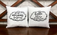 Load image into Gallery viewer, Good Morning Gorgeous / Hello There Handsome Pillow Cases - VAL-21-22 - VAL-21-22-Pillows