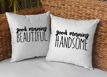 Load image into Gallery viewer, Good Morning Handsome / Beautiful Pillow Cases - VAL-35-36 - VAL-35-36-Pillows