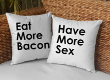 Load image into Gallery viewer, Eat More Bacon / Have More Sex Pillow Cases - VAL-49-50 - VAL-49-50-Squares