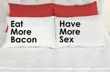 Load image into Gallery viewer, Eat More Bacon / Have More Sex Pillow Cases - VAL-49-50 - VAL-49-50