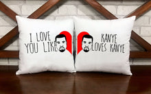 Load image into Gallery viewer, I Love You Like Kanye Loves Kanye Pillow Cases - VAL-67-68 - VAL-67-68-Square