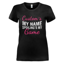 Load image into Gallery viewer, (Your Name)'s My Name. Spoiling's My Game. - Personalized - T Shirt - YOUR_NAME_S_MY_NAME_SPOILING_S_MY_GAME_-_PERSONALIZED_-_Ladies_-_Black