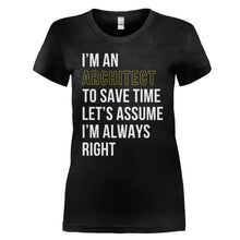 Load image into Gallery viewer, I'm an Architect. I'm Always Right. - T Shirt - architect-right-black-woman