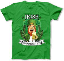 Load image into Gallery viewer, Irish You Were Craft Beer - T Shirt  - BER-40 - ber-40--green-tee