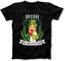 Load image into Gallery viewer, Irish You Were Craft Beer - T Shirt  - BER-40 - ber-40-black-tee