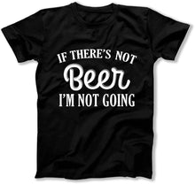 Load image into Gallery viewer, If There;s Not Beer I'm Not Going - T Shirt  - BER-41 - ber-41---black-tee
