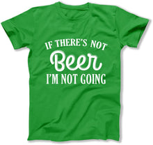Load image into Gallery viewer, If There;s Not Beer I'm Not Going - T Shirt  - BER-41 - ber-41---green-tee
