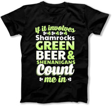 Load image into Gallery viewer, If It Involves Shamrocks Green Beer and Shenanigans Count Me In  - T Shirt  - BER-48 - ber-48---black-tee