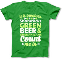 Load image into Gallery viewer, If It Involves Shamrocks Green Beer and Shenanigans Count Me In  - T Shirt  - BER-48 - ber-48---green-tee