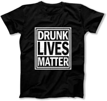 Load image into Gallery viewer, Drunk Lives Matter  - T Shirt  - BER-64 - ber-64---black-tee