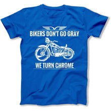 Load image into Gallery viewer, Bikers Don't Go Gray - We Turn Chrome - T Shirt - bikers-dont-go-gray-tshirt-royal