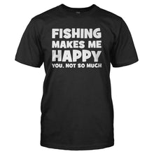 Load image into Gallery viewer, Fishing Makes Me Happy - T Shirt - black_01a3b5f2-4dd9-4c9e-8a18-19b9144cdb10