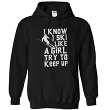 Load image into Gallery viewer, I Know I Ski Like A Girl. Try To Keep Up. - T Shirt - black_01aed15a-493b-44d8-a6ac-701bc04dbf6e