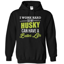Load image into Gallery viewer, I Work Hard So My Husky Can Have a Better Life - T Shirt - black_02a4acce-c68b-4e87-93af-c291bf16c318