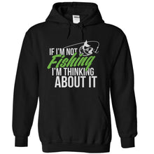Load image into Gallery viewer, If I'm Not Fishing I'm Thinking About It - T Shirt - black_05756148-25ed-48a1-ae31-2cb253e3fba1