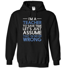 Load image into Gallery viewer, I'm A Teacher - I'm Never Wrong - T Shirt - black_06ebb5b7-9001-45d0-bcc6-777506f65591