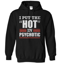 Load image into Gallery viewer, I Put The Hot In Psychotic - T Shirt - black_09621ca4-91d7-46d0-8259-d77c6f1d236a