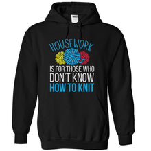 Load image into Gallery viewer, Housework Is For Those Who Don't Knit - T Shirt - black_0977647e-97ae-44e4-bcec-2fd52de4f186