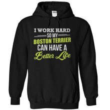 Load image into Gallery viewer, I Work Hard So My Boston Terrier Can Have a Better Life - T Shirt - black_09eb6b21-bb56-44a9-9a12-e85bfca813e8