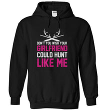 Load image into Gallery viewer, Don't You Wish Your Girlfriend Could Hunt Like Me - T Shirt - black_0a2ed0ed-cefb-4b24-aa28-2952c25e7e3b