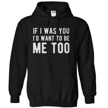 Load image into Gallery viewer, If I Was You I'd Want To Be Me Too - T Shirt - black_0a5b4c14-3356-4d1b-9eb6-da5d96c7ef50