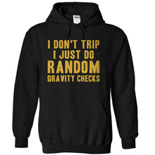Load image into Gallery viewer, I Don't Trip. I Just Do Random Gravity Checks - T Shirt - black_0baf81e5-247c-4fbf-8fd7-6caf10c04d3b
