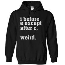 Load image into Gallery viewer, I Before E Except After C. Weird. - T Shirt - black_0c3f4d1b-24de-4d74-be95-e08b243a1ef5