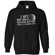 Load image into Gallery viewer, I Hit Golf Balls Because Hitting People is Frowned Upon - T Shirt - black_0d61f4f8-88dd-4318-acb2-0cafeaa0d16d
