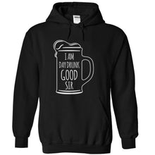Load image into Gallery viewer, I Am Day Drunk Good Sir - T Shirt - black_0eab2fcd-8d4d-4ee4-bb4c-76e3d41505e5