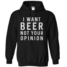 Load image into Gallery viewer, I Want Beer. Not Your Opinion - T Shirt - black_0ede2b66-4a79-4ed7-b827-456edab12f7c