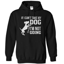 Load image into Gallery viewer, If I Can't Take My Dog, I'm Not Going - T Shirt - black_0f98bd40-7f5a-44f7-93ad-bfa569c65afe