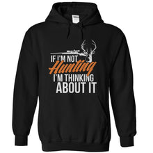 Load image into Gallery viewer, If I'm Not Hunting I'm Thinking About It - T Shirt - black_1b38aa27-1223-4879-896f-93ce2147c386