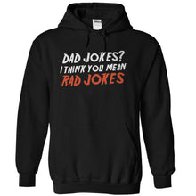 Load image into Gallery viewer, Dad Jokes? I Think You Mean Rad Jokes - T Shirt - black_1dcc5a96-3e84-4ddb-91e7-63f88ce37f79