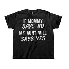 Load image into Gallery viewer, If Mommy Says No, My Aunt Will Say Yes - Kids - black_263a337b-5780-4daa-8930-19453b165acd