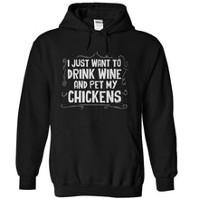 Load image into Gallery viewer, I Just Want To Drink Wine and Pet My Chickens - T Shirt - black_267b7259-2b23-4c89-bca4-f59a3ae095c0