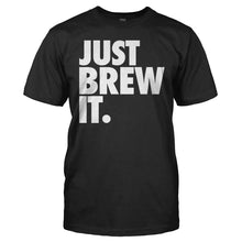 Load image into Gallery viewer, Just Brew It. - T Shirt - black_2821d59c-518b-4420-acfc-b21ea687e3b0
