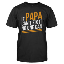 Load image into Gallery viewer, If Papa Can't Fix It, No One Can - T Shirt - black_289c8e42-b686-4fec-9917-2ecc951fa6ca