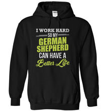 Load image into Gallery viewer, I Work Hard So My German Shepherd Can Have a Better Life - T Shirt - black_2a69896c-033d-40dd-af0d-a5d83edc7f5c