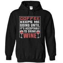 Load image into Gallery viewer, Coffee Keeps Me Going Until It's Acceptable to Drink Wine - T Shirt - black_3761b6db-0c26-410f-be89-49ec6665c1f9