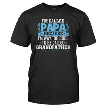 Load image into Gallery viewer, I'm Called Papa Because I'm Way Too Cool For Grandfather - T Shirt - black_3b880482-9de7-4223-8962-b45ccccb3332