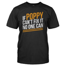 Load image into Gallery viewer, If Poppy Can't Fix It, No One Can - T Shirt - black_3bd0e78f-2269-4ee3-8745-0675c6b7cf25