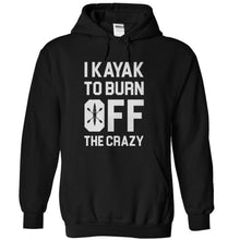 Load image into Gallery viewer, I Kayak To Burn Off The Crazy - T Shirt - black_3c8cdd6b-85ff-4e2c-af85-39aa08e5aa4b