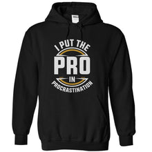 Load image into Gallery viewer, I Put the PRO in Procrastination - T Shirt - black_3cf6cbd1-b278-4a8e-a72b-b654abf3c3e0