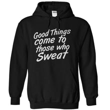 Load image into Gallery viewer, Good Things Come To Those Who Sweat - T Shirt - black_3e4da4cf-e60a-4fb6-8523-306bb7cfc5da