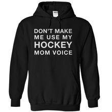Load image into Gallery viewer, Don't Make Me Use My Hockey Mom Voice - T Shirt - black_42317898-db5d-4b1f-92cb-f6063f419590