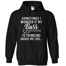 Load image into Gallery viewer, I Wonder If My Bass Is Thinking About Me Too - T Shirt - black_45fa71c8-b08b-470f-a5c3-0d61385a2070