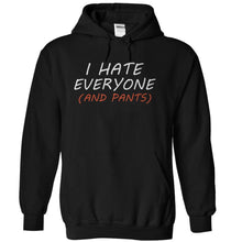 Load image into Gallery viewer, I Hate Everyone (And Pants) - T Shirt - black_46547d86-14bc-4f05-bbfc-c691cb0061a6