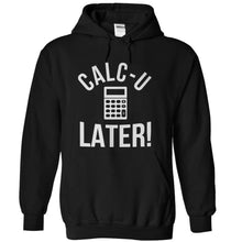 Load image into Gallery viewer, Calc-U-Later! - T Shirt - black_467ac397-10d0-49e0-8d0f-9ce5229418c4